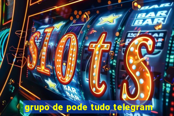 grupo de pode tudo telegram